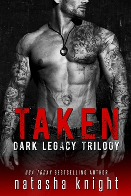 Taken: Dark Legacy Trilogy - Natasha Knight