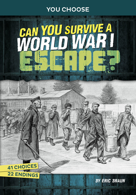 Can You Survive a World War I Escape?: An Interactive History Adventure - Eric Braun