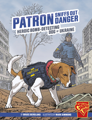 Patron Sniffs Out Danger: Heroic Bomb-Detecting Dog of Ukraine - Bruce Berglund