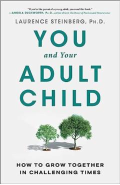 You and Your Adult Child: How to Grow Together in Challenging Times - Laurence Steinberg