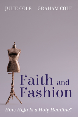 Coperta cărții 'Faith and Fashion: How High Is a Holy Hemline? - Julie Cole'