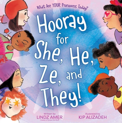 Hooray for She, He, Ze, and They!: What Are Your Pronouns Today? - Lindz Amer