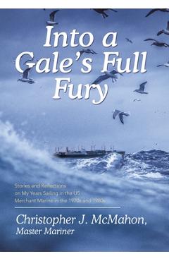 Coperta cărții 'Into a Gale's Full Fury: Stories and Reflections on My Years Sailing in the US Merchant Marine in the 1970s and 1980s -'