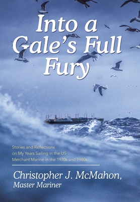 Coperta cărții 'Into a Gale's Full Fury: Stories and Reflections on My Years Sailing in the US Merchant Marine in the 1970s and 1980s -'
