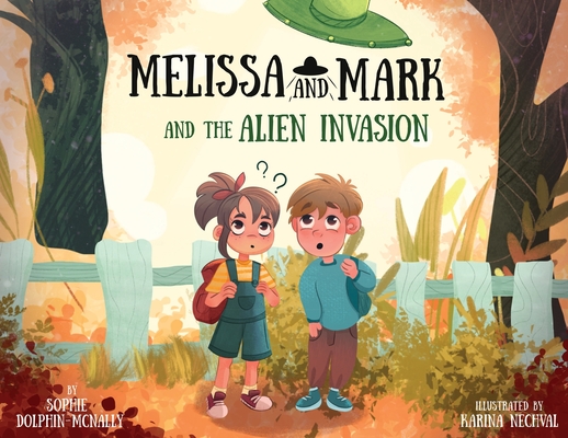 Melissa and Mark and the Alien Invasion - Sophie Dolphin-mcnally