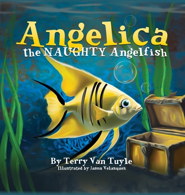ANGELICA the NAUGHTY ANGELFISH - Terry Van Tuyle
