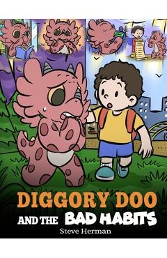 Coperta cărții 'Diggory Doo and the Bad Habits: A Dragon's Story About Breaking Bad Habits and Replace Them with Good Ones - Steve'