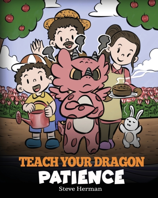 Teach Your Dragon Patience: A Story About Patience and the Power of Waiting - Steve Herman