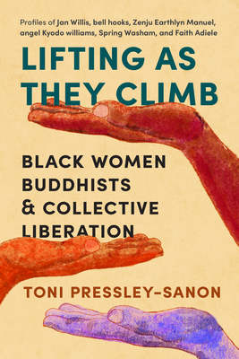 Lifting as They Climb: Black Women Buddhists and Collective Liberation - Toni Pressley-sanon