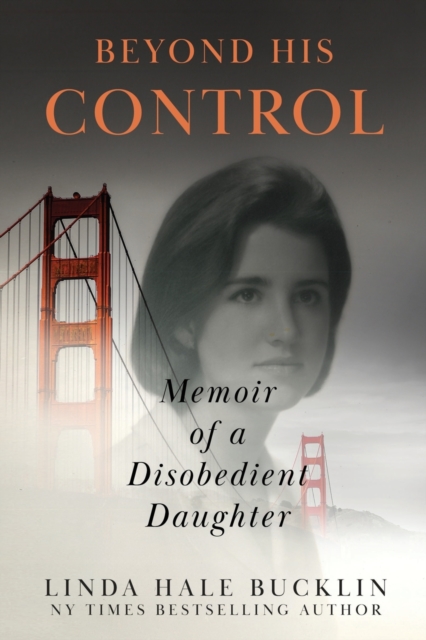 Beyond His Control: Memoir of a Disobedient Daughter (Second Edition) - Linda Hale Bucklin