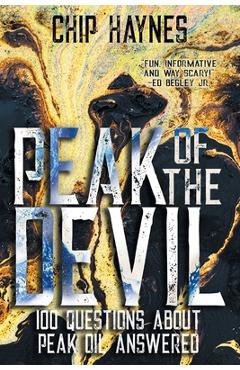 Coperta cărții 'Peak of the Devil: 100 Questions About Peak Oil Answered - Chip Haynes'