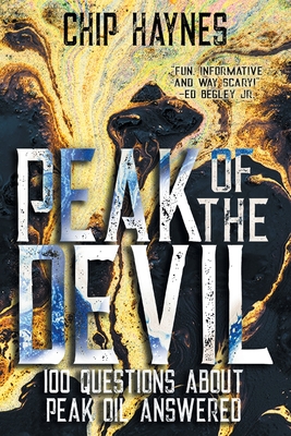 Peak of the Devil: 100 Questions About Peak Oil Answered - Chip Haynes
