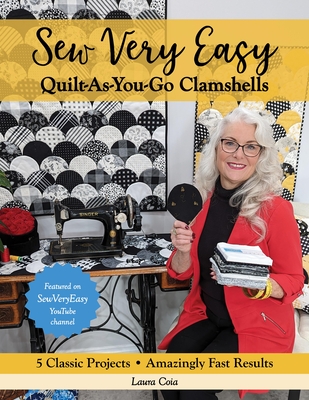 Sew Very Easy Quilt-As-You-Go Clamshells: 5 Classic Projects, Amazingly Fast Results - Laura Coia