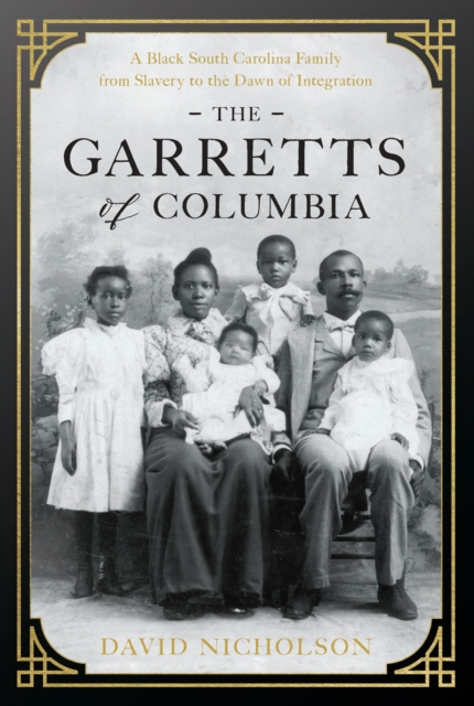 The Garretts of Columbia: A Black South Carolina Family from Slavery to the Dawn of Integration - David Nicholson
