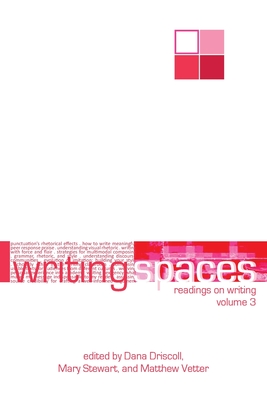 Writing Spaces: Readings on Writing Volume 3 - Dana Driscoll