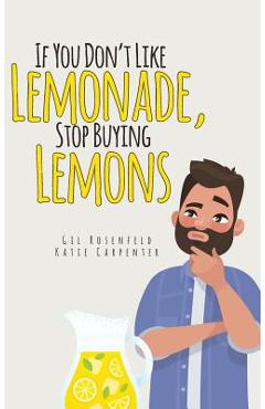 Coperta cărții 'If You Don't Like Lemonade, Stop Buying Lemons - Gilbert Rosenfeld'