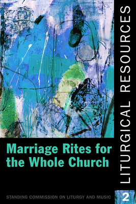 Liturgical Resources 2: Marriage Rites for the Whole Church - The Domestic And Foreign Missionary Soci