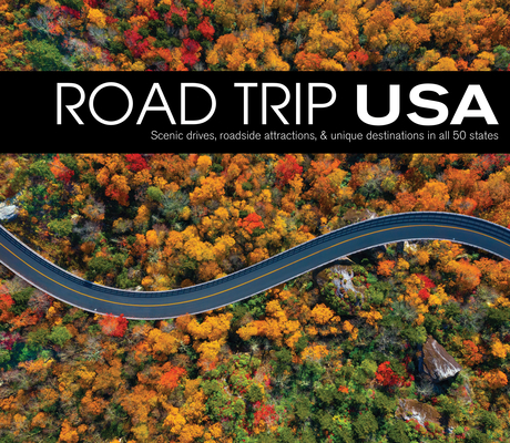 Road Trip USA: Scenic Drives, Roadside Attractions, & Unique Destinations in All 50 States - Publications International Ltd