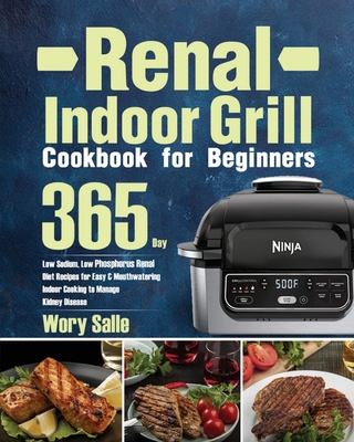 Renal Indoor Grill Cookbook for Beginners: 365-Day Low Sodium, Low Phosphorus Renal Diet Recipes for Easy & Mouthwatering Indoor Cooking to Manage Kid - Wory Salle