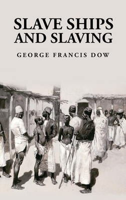 Slave Ships and Slaving: George Francis Dow - George Francis Dow