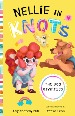 Nellie in Knots: The Dog Olympics: With Techniques and Tips for Managing Anxiety - Amy Neeren