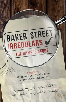 Baker Street Irregulars: The Game Is Afoot - Michael A. Ventrella