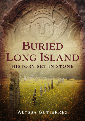 Buried Long Island: History Set in Stone - Alyssa Gutierrez