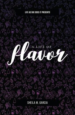 Life as She Does It Presents: A Life of Flavor - Sheila Garcia