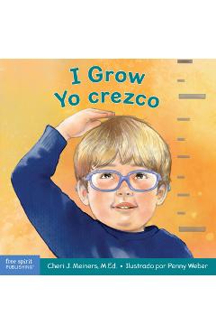 Poza produsului I Grow / Yo Crezco: A Book about Physical, Social, and Emotional Growth / Un Libro Sobre El Crecimiento Físico, Social Y Emocional - Cheri J. Meiners