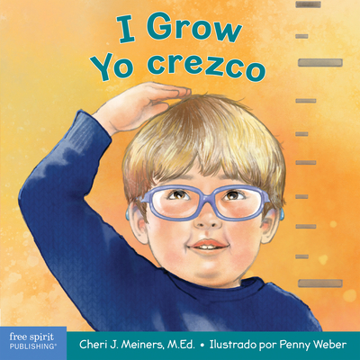 I Grow / Yo Crezco: A Book about Physical, Social, and Emotional Growth / Un Libro Sobre El Crecimiento Físico, Social Y Emocional - Cheri J. Meiners
