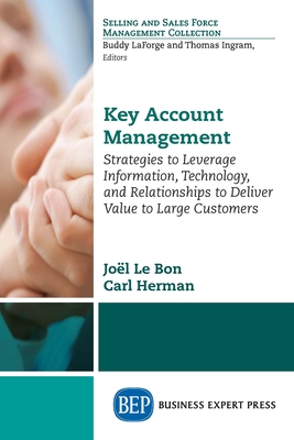 Coperta cărții 'Key Account Management: Strategies to Leverage Information, Technology, and Relationships to Deliver Value to Large'