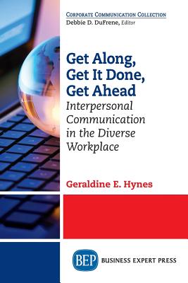 Coperta cărții 'Get Along, Get It Done, Get Ahead: Interpersonal Communication in the Diverse Workplace - Geraldine E. Hynes'