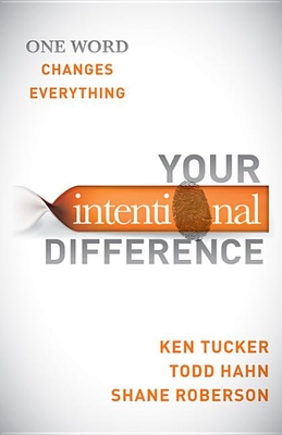 Your Intentional Difference: One Word Changes Everything - Ken Tucker