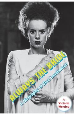 Coperta cărții 'Always the Bride - A Biography of Elsa Lanchester - Victoria Worsley'