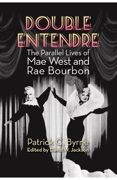 Coperta cărții 'Double Entendre: The Parallel Lives of Mae West and Rae Bourbon - Patrick C. Byrne'
