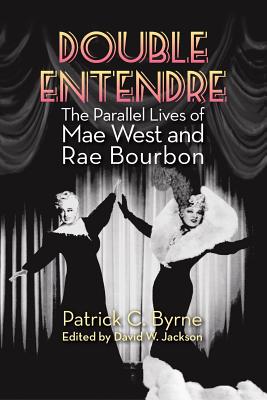 Coperta cărții 'Double Entendre: The Parallel Lives of Mae West and Rae Bourbon - Patrick C. Byrne'