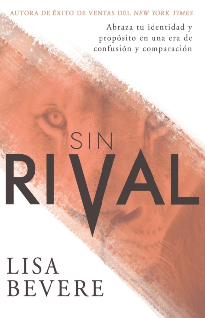 Sin Rival: Abraza Tu Identidad Y Propósito En Una Era de Confusión Y Comparación - Lisa Bevere