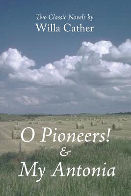 O Pioneers! & My Antonia - Willa Cather