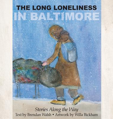 The Long Loneliness in Baltimore: Stories Along the Way - Brendan Walsh