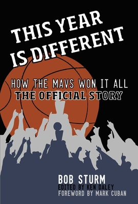This Year Is Different: How the Mavs Won It All--The Official Story - Bob Sturm
