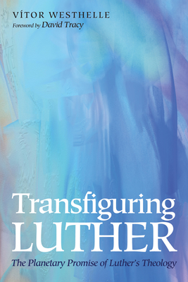Transfiguring Luther - Vítor Westhelle