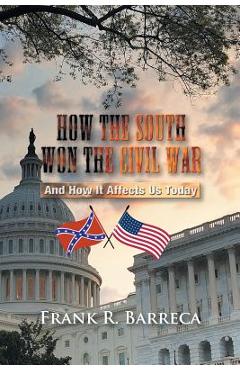 Coperta cărții 'How the South Won the Civil War: And How It Affects Us Today - Frank Barreca'