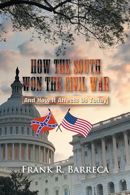 How the South Won the Civil War: And How It Affects Us Today - Frank Barreca