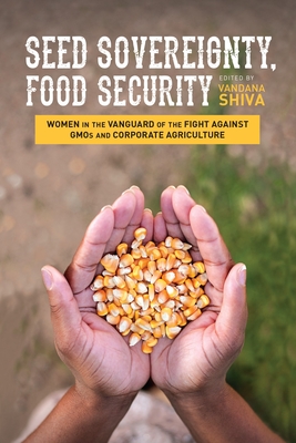 Seed Sovereignty, Food Security: Women in the Vanguard of the Fight Against GMOs and Corporate Agriculture - Vandana Shiva