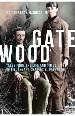 Poza produsului Gatewood: Tales from the Life and Times of Lieutenant Charles B. Gatewood - Hal Shearon Mcbride