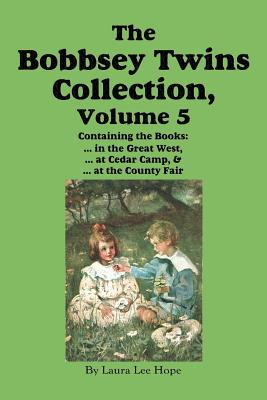 The Bobbsey Twins Collection, Volume 5: in the Great West; at Cedar Camp; at the County Fair - Laura Lee Hope