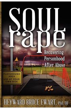 Coperta cărții 'Soul Rape: Recovering Personhood After Abuse - Heyward Bruce Ewart'