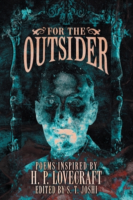 Coperta cărții 'For the Outsider: Poems Inspired by H. P. Lovecraft - S. T. Joshi'