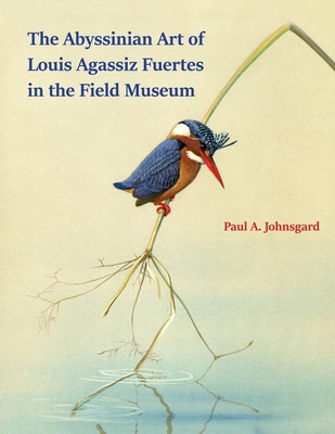 The Abyssinian Art of Louis Agassiz Fuertes in the Field Museum - Paul Johnsgard