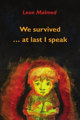 We Survived ... At Last I Speak - Leon Malmed